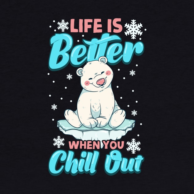 Life Is Better When You Chill Out Polar Bear Pun by theperfectpresents